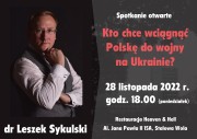 Kto chce wciągnąć Polskę do wojny na Ukrainie? - wykład dr Leszka Sykulskiego.