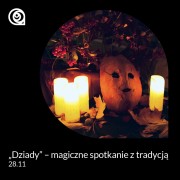 Dziady - magiczne spotkanie z tradycją.