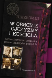 Książka pt.W obronie Ojczyzny i kościoła. Komunistyczna bezpieka wobec biskupów polskich.